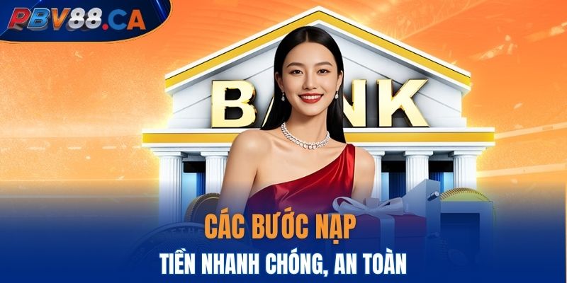 Các bước nạp tiền nhanh chóng, an toàn
