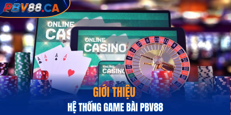 Giới thiệu hệ thống game bài PBV88