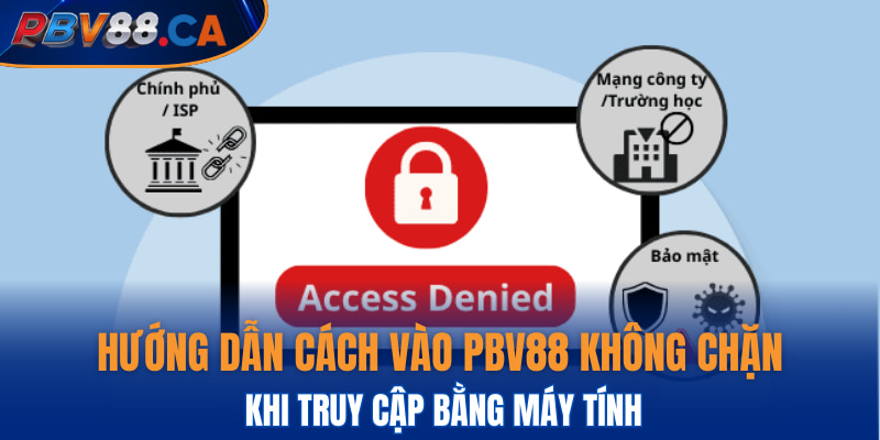 Hướng dẫn cách vào PBV88 không chặn khi truy cập bằng máy tính
