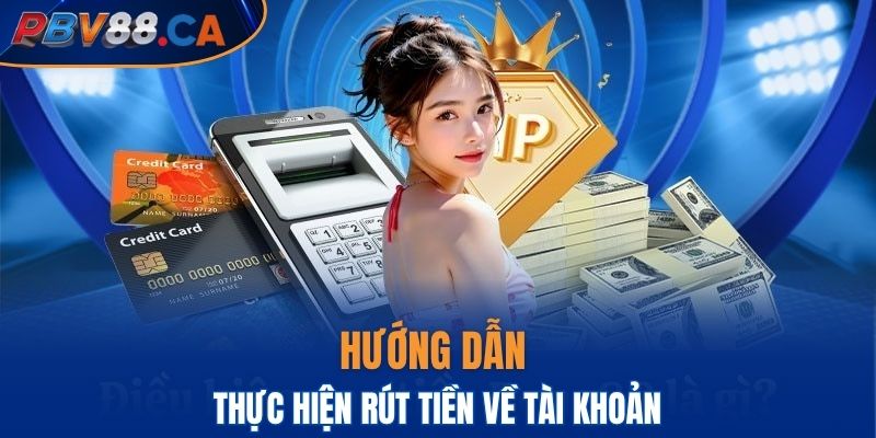 Hướng dẫn thực hiện rút tiền về tài khoản