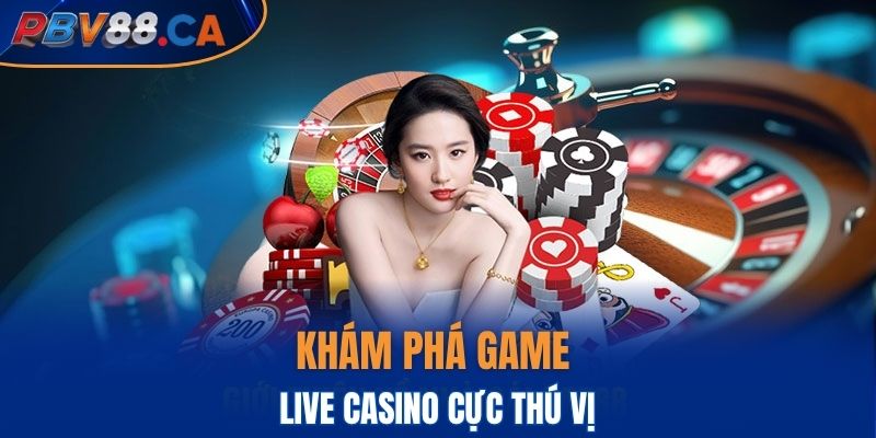 Khám phá game live casino cực thú vị