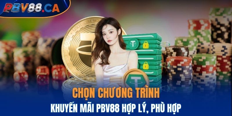 Chọn chương trình khuyến mãi PBV88 hợp lý, phù hợp