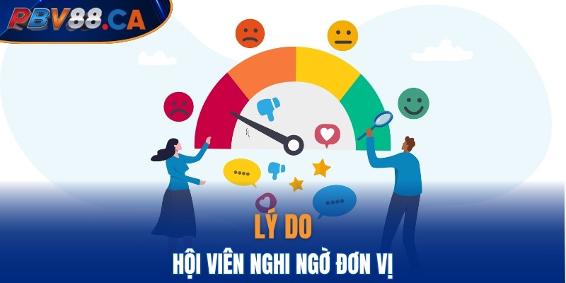 Lý do hội viên nghi ngờ đơn vị