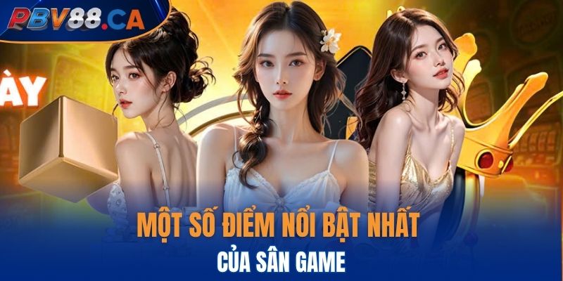 Một số điểm nổi bật nhất của sân game