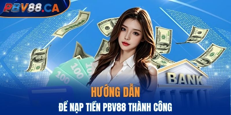 Quy trình chi tiết để thực hiện nạp tiền vào tài khoản
