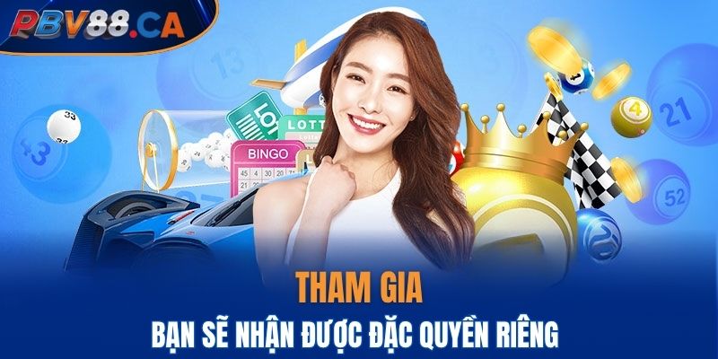 Tham gia bạn sẽ nhận được đặc quyền riêng