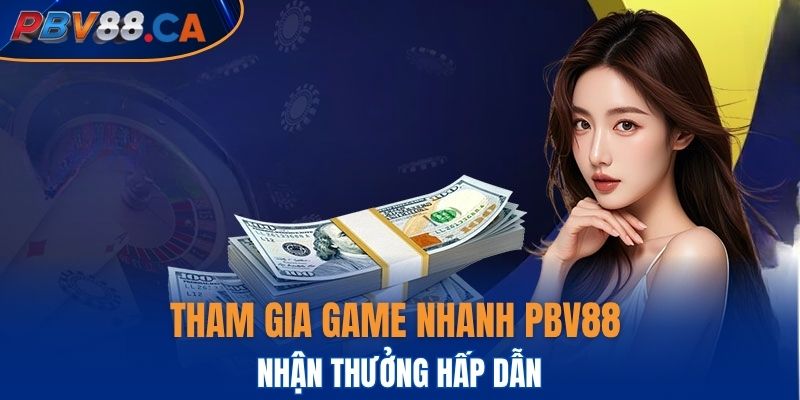 Tham gia game nhanh PBV88 nhận thưởng hấp dẫn