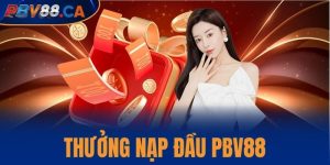 Thưởng nạp đầu PBV88