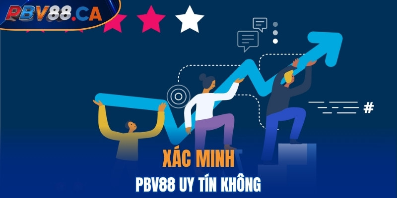 Xác minh PBV88 uy tín không nhanh gọn